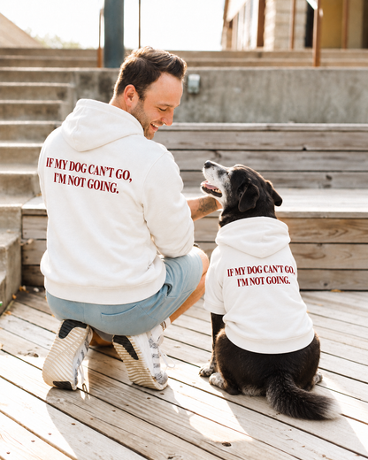 IF MY DOG CAN’T GO, I’M NOT GOING Hoodie