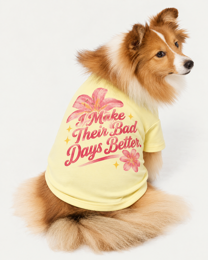 I Make Their Bad Days Better-Dog Tshirt