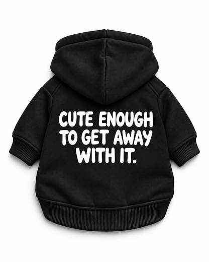 CUTE ENOUGH TO GET AWAY WITH IT Dog Hoodie