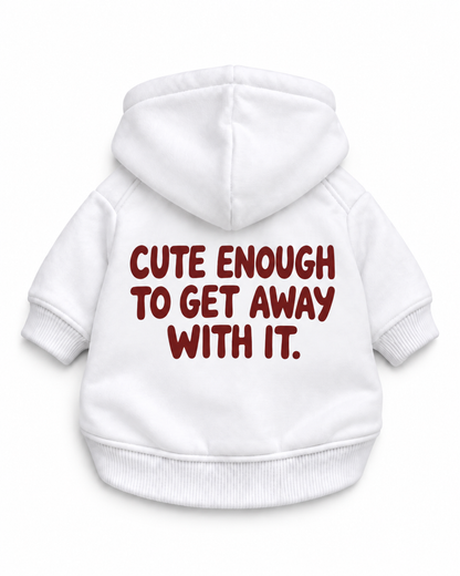 CUTE ENOUGH TO GET AWAY WITH IT Dog Hoodie