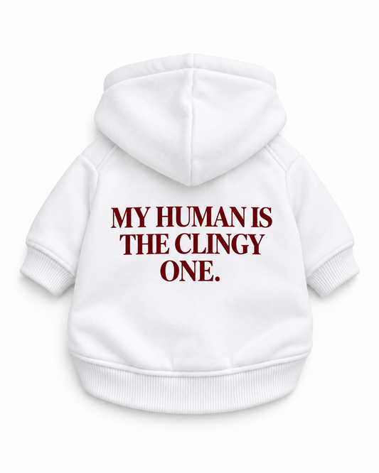 MY HUMAN IS THE CLINGY ONE Dog Hoodie