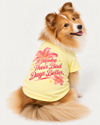 I Make Their Bad Days Better-Dog Tshirt