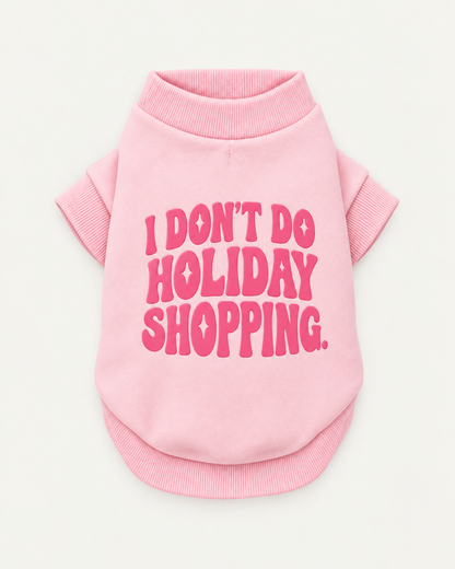 I Don't Do Holiday Shopping -Dog Sweatshirt