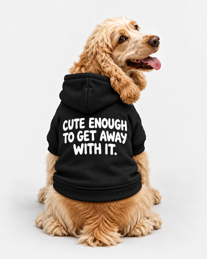 CUTE ENOUGH TO GET AWAY WITH IT Dog Hoodie